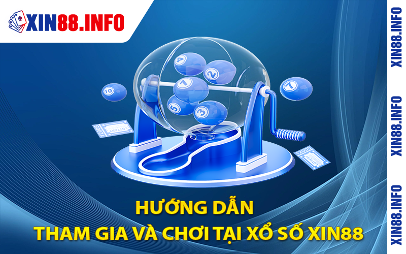 Hướng dẫn cách thức tham gia và chơi tại xổ số xin88